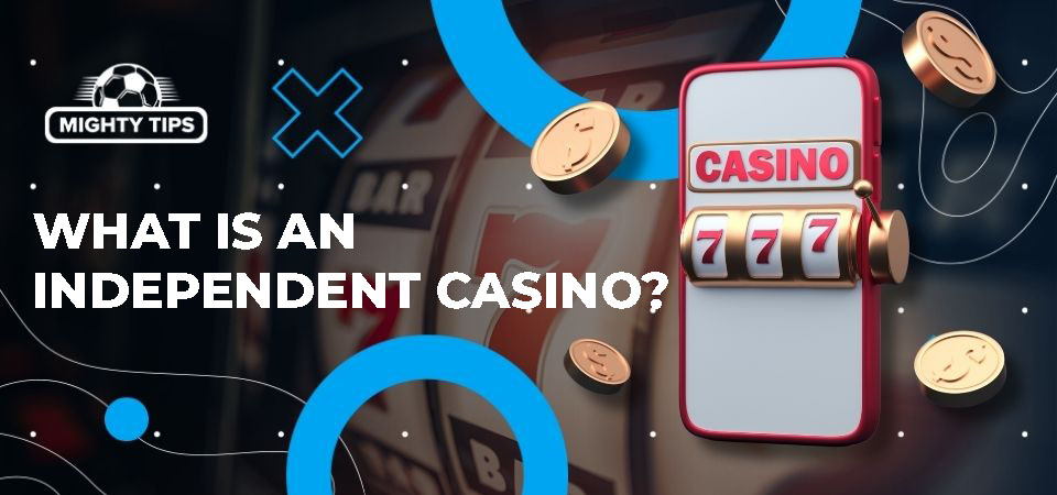Top Independent Casinos A Guide to the Best Choices Top Independent Casinos A Guide to the Best Choices